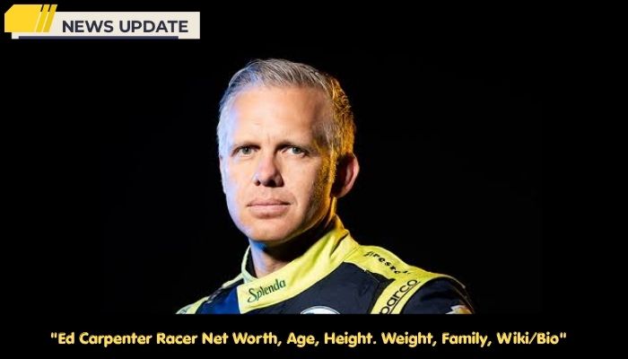 Ed Carpenter Racer Net Worth, Age, Height. Weight, Family, Wiki/Bio 