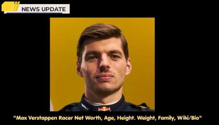 Max Verstappen Racer Net Worth, Age, Height. Weight, Family, Wiki/Bio 