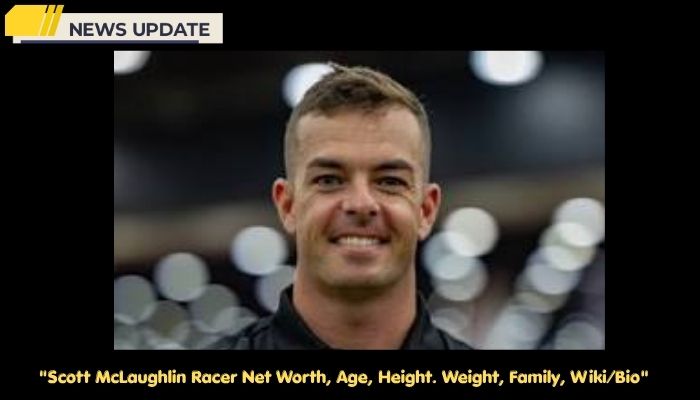 Scott McLaughlin Racer Net Worth, Age, Height. Weight, Family, Wiki/Bio  